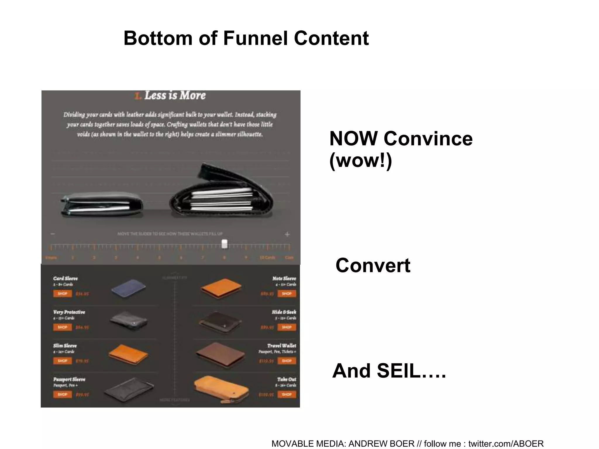 MOVABLE MEDIA: ANDREW BOER // follow me : twitter.com/ABOER
Bottom of Funnel Content
NOW Convince
(wow!)
Convert
And SElL….
 