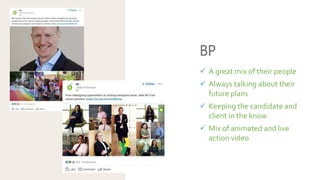 BP
 A great mix of their people
 Always talking about their
future plans
 Keeping the candidate and
client in the know
...