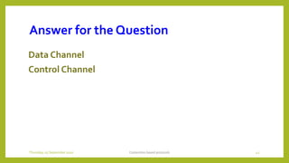 Answer for the Question
Data Channel
Control Channel
Contention based protocols 42Thursday, 03 September 2020
 