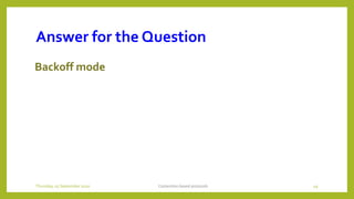 Answer for the Question
Backoff mode
Contention based protocols 49Thursday, 03 September 2020
 