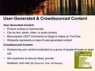 User-Generated & Crowdsourced Content
User Generated Content
•  Product reviews or testimonials
•  Can be text, photo, vid...