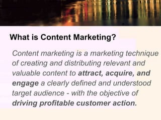 What is Content Marketing?
Content marketing is a marketing technique
of creating and distributing relevant and
valuable c...