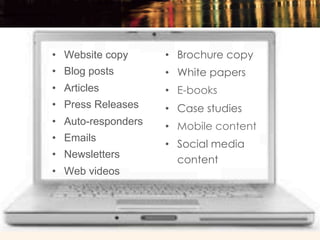 •  Website copy      •  Brochure copy
•  Blog posts        •  White papers
•  Articles          •  E-books
•  Press Releas...