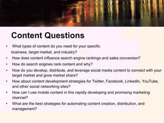 Content Questions
•    What types of content do you need for your specific
     business, target market, and industry?
•  ...
