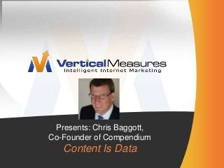 Presents: Chris Baggott,
Co-Founder of Compendium
   Content Is Data
 