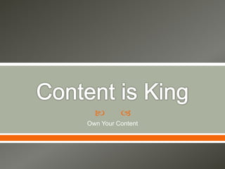  
Own Your Content
 