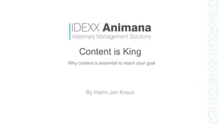 Content is King
Why content is essential to reach your goal
By Harm-Jan Kreun
1
 