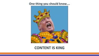One thing you should know….
CONTENT IS KING