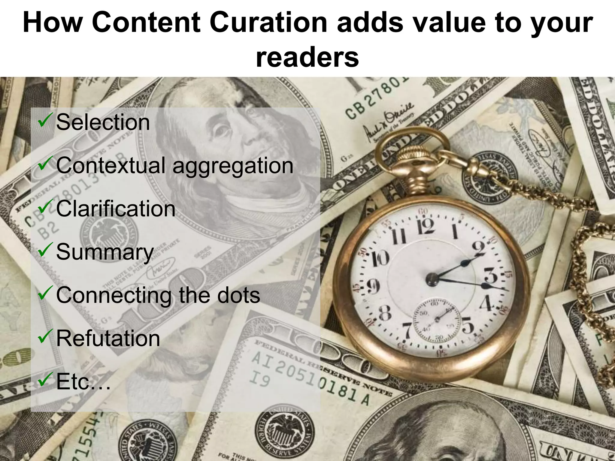 @gdecugis
How Content Curation adds value to your
readers
Selection
Contextual aggregation
Clarification
Summary
Connecting the dots
Refutation
Etc…
 