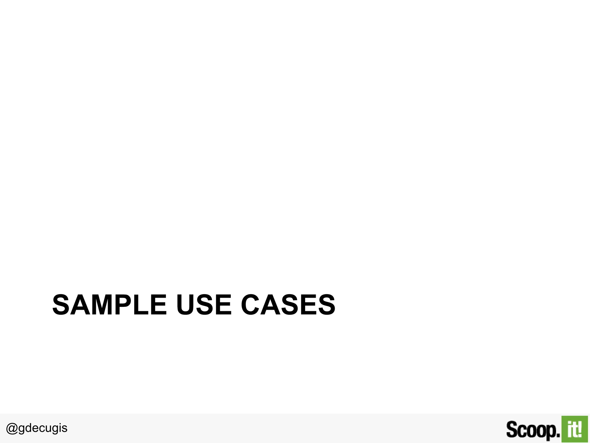 @gdecugis
SAMPLE USE CASES
 