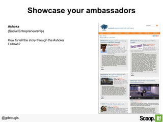 @gdecugis
Showcase your ambassadors
Ashoka
(Social Entrepreneurship)
How to tell the story through the Ashoka
Fellows?
 