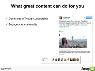 @gdecugis
What great content can do for you
 Demonstrate Thought Leadership
 Engage your community
 