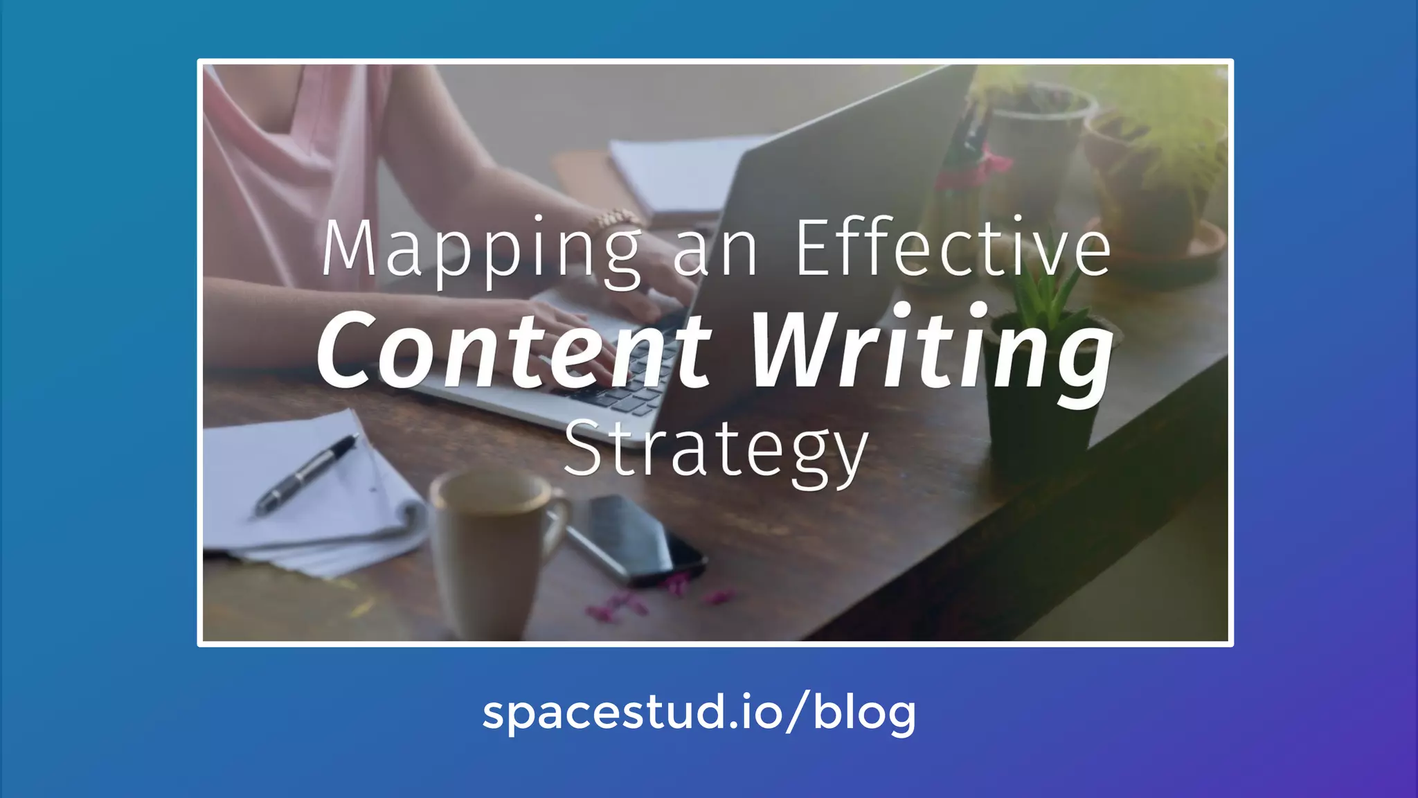 ● Building Strong Content
● Content Management
Tips for Effective Content Mapping
spacestud.io/blog
 