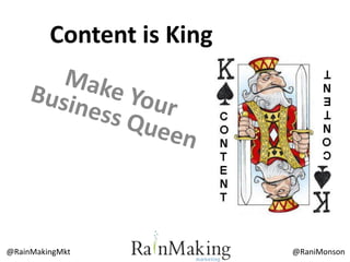 Content is King




@RainMakingMkt             @RaniMonson
 