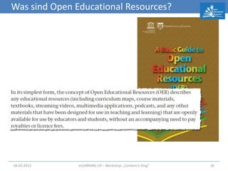 Was sind Open Educational Resources?




04.03.2013     eLEARNiNG UP – Workshop: „Content Is King“   26
 