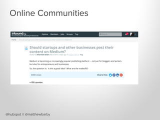 Online Communities
@hubspot // @matthewbarby
 