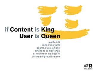 sono importanti
amano la competenza
i contenuti
odiano l’improvvisazione
adorano la relazione
Rcontent producer
elena rapisardi
Content is Kingif
User is Queen
si nutrono di significato
 