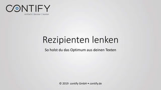 Rezipienten lenken
So holst du das Optimum aus deinen Texten
© 2019 contify GmbH • contify.de
 