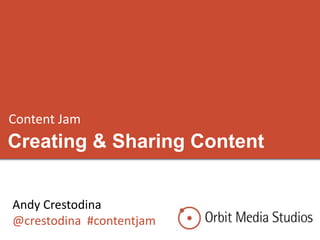 Content Jam
Creating & Sharing Content


Andy Crestodina
@crestodina #contentjam
 