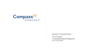 NANCY GOLDSTEIN
Chief Strategist
(e) nancy@compassxstrategy.com
(c) 773-255-4853
 
