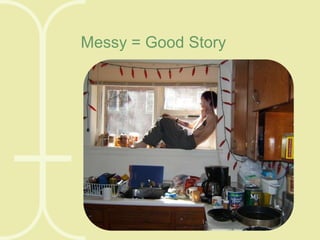 Messy = Good Story

 