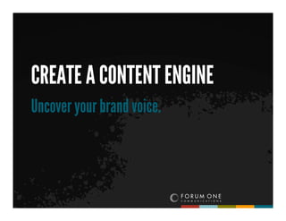 CREATE A CONTENT ENGINE
Uncover your brand voice.
 