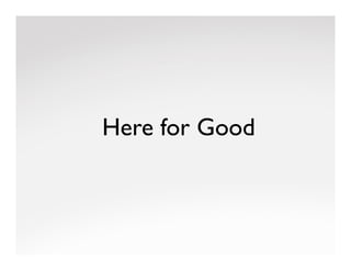 Here for Good	

 