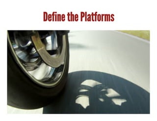 Define the Platforms
 