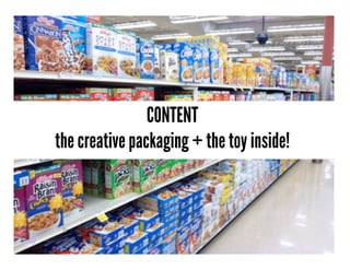 CONTENT
the creative packaging + the toy inside!
 