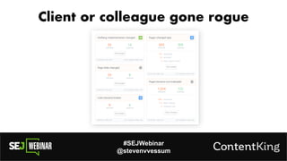 #SEJWebinar
@stevenvvessum
Client or colleague gone rogue
 