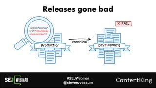 #SEJWebinar
@stevenvvessum
Releases gone bad
 