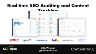 #SEJWebinar
@stevenvvessum
Real-time SEO Auditing and Content
Tracking
 