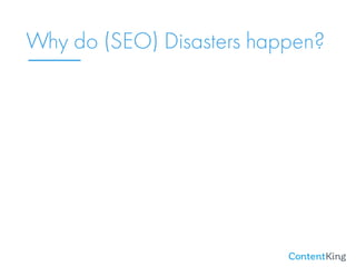 Why do (SEO) Disasters happen?
 