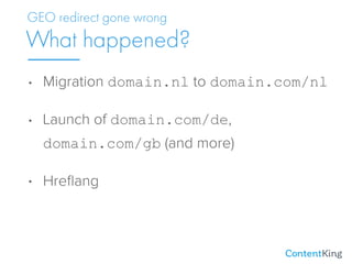 • Migration domain.nl to domain.com/nl
• Launch of domain.com/de,
domain.com/gb (and more)
• Hreﬂang
What happened?
GEO re...