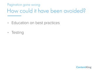 • Education on best practices
• Testing
How could it have been avoided?
Pagination gone wrong
 
