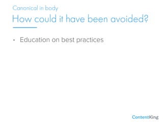 • Education on best practices
How could it have been avoided?
Canonical in body
 