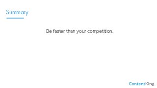 Summary
Be faster than your competition.
 