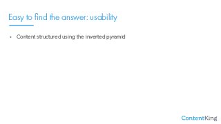 Easy to ﬁnd the answer: usability
• Content structured using the inverted pyramid
• Readable text; don’t overload users wi...