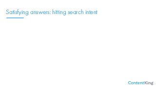 Satisfying answers: hitting search intent
If you were searching for [best cbd oil],  
what would be the most satisfying re...