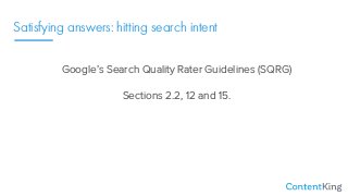 Satisfying answers: hitting search intent
Google’s Search Quality Rater Guidelines (SQRG)
Sections 2.2, 12 and 15.
 