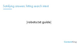 Satisfying answers: hitting search intent
[robots.txt guide]
 