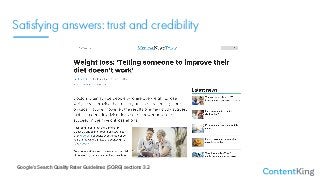 Satisfying answers: trust and credibility
Google’s Search Quality Rater Guidelines (SQRG) sections 3.2
 