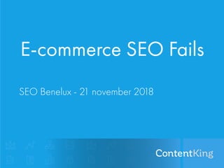 E-commerce SEO Fails
SEO Benelux - 21 november 2018
 