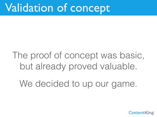 Validation of concept
The proof of concept was basic,
but already proved valuable.
We decided to up our game.
 