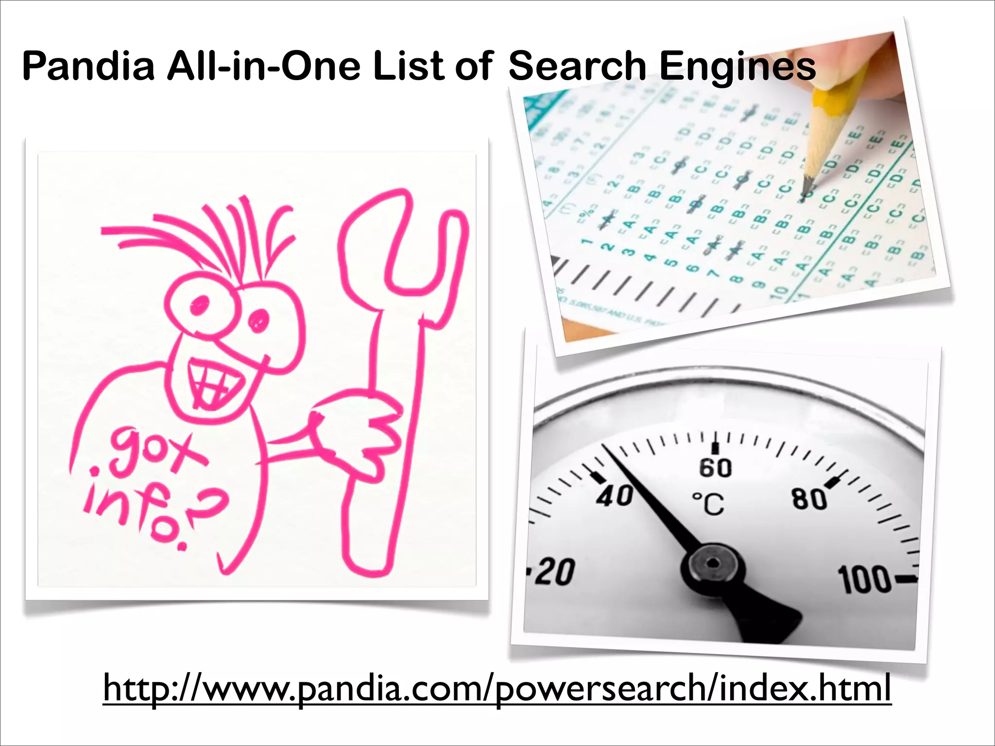 Pandia All-in-One List of Search Engines




    http://www.pandia.com/powersearch/index.html
 