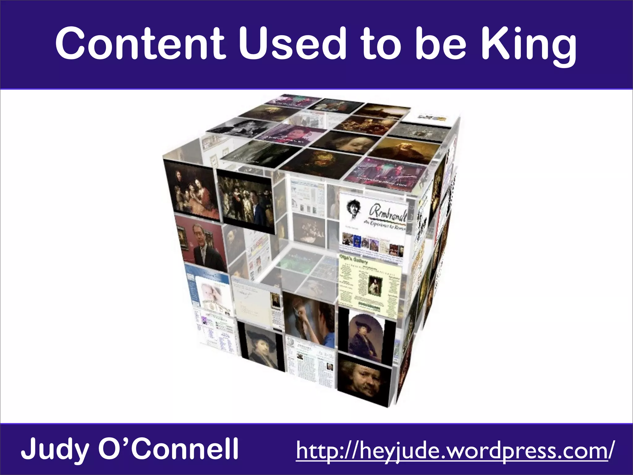 Content Used to be King




Judy O’Connell   http://heyjude.wordpress.com/
 