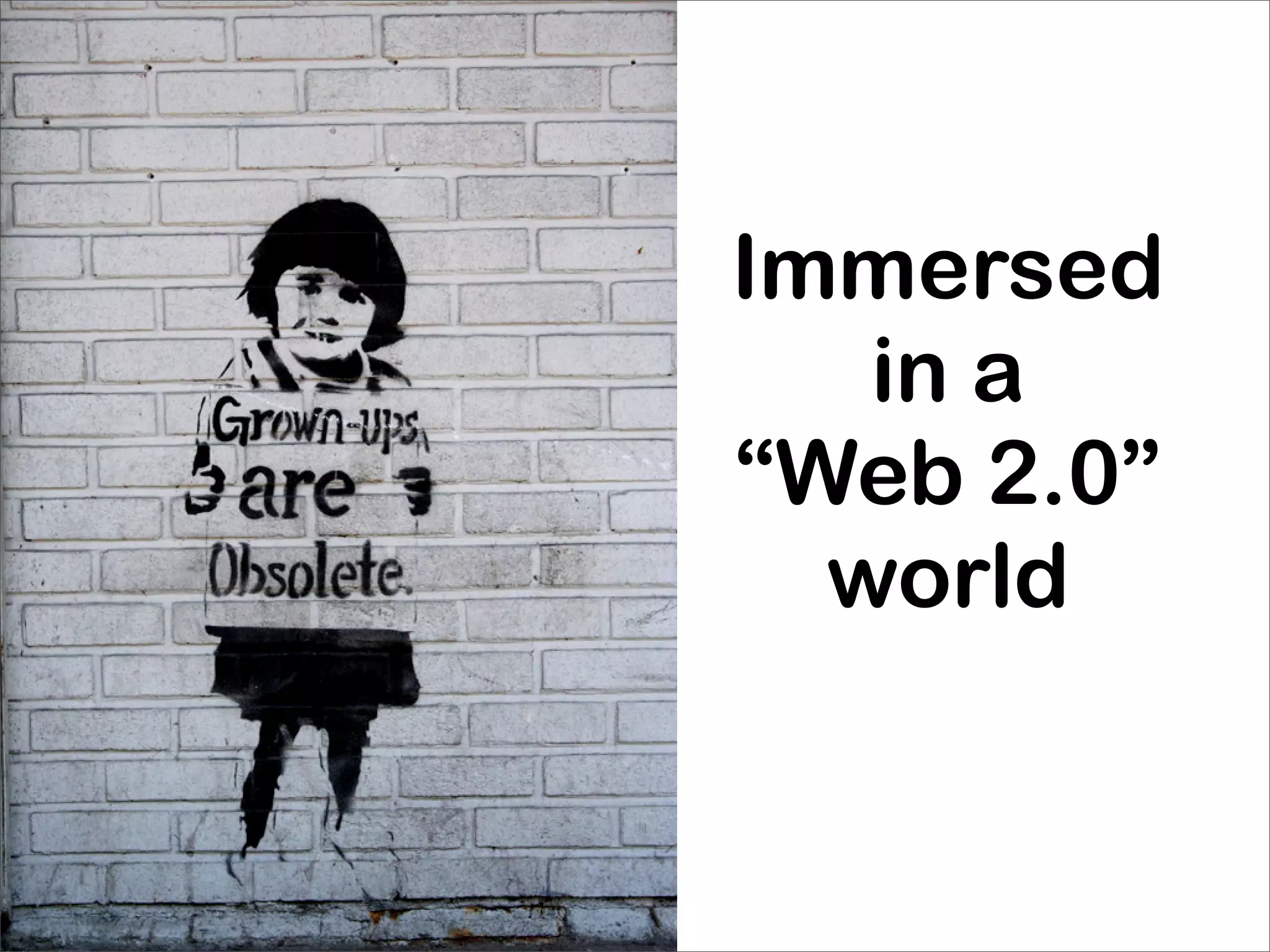 Immersed
   in a
“Web 2.0”
  world
 