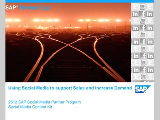 Using Social Media to support Sales and Increase Demand


2012 SAP Social Media Partner Program
Social Media Content Kit
 