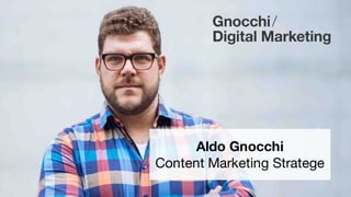Aldo Gnocchi
Content Marketing Stratege
 