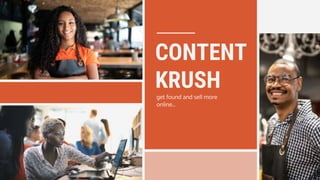 CONTENT
KRUSHget found and sell more
online...
 